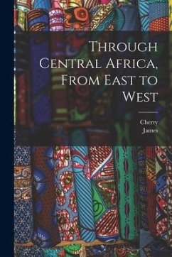 Through Central Africa, From East to West - Kearton, Cherry; Barnes, James