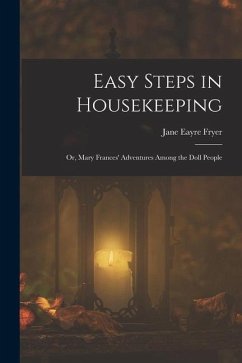 Easy Steps in Housekeeping; Or, Mary Frances' Adventures Among the Doll People - Fryer, Jane Eayre