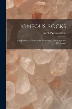 Igneous Rocks: Composition, Texture and Classification, Description and Occurrance - Iddings, Joseph Paxson