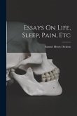 Essays On Life, Sleep, Pain, Etc