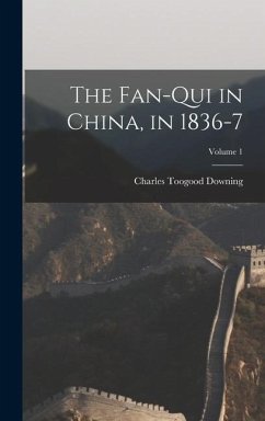 The Fan-Qui in China, in 1836-7; Volume 1 - Downing, Charles Toogood