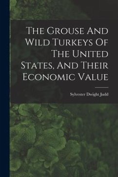 The Grouse And Wild Turkeys Of The United States, And Their Economic Value - Judd, Sylvester Dwight