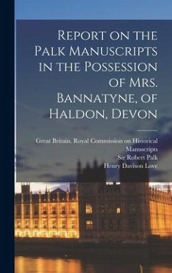 Report on the Palk Manuscripts in the Possession of Mrs. Bannatyne, of Haldon, Devon - Palk, Robert