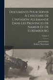 Documents Pour Servir À L'histoire De L'invasion Allemande Dans Les Provinces De Namur Et De Luxembourg; Volume 3