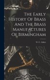 The Early History Of Brass And The Brass Manufactures Of Birmingham