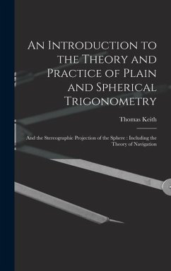 An Introduction to the Theory and Practice of Plain and Spherical Trigonometry - Keith, Thomas