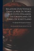 Relation D'un Voyage Dans La Mer Du Nord, Aux Cotes D'islande, Du Groenland, De Ferro, De Schettland: Des Orcades & De Norwége; Fait En 1767 & 1768