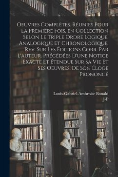 Oeuvres complètes. Réunies pour la première fois, en collection selon le triple ordre logique, analogique et chronologique. Rev. sur les éditions corr - Bonald, Louis-Gabriel-Ambroise; Migne, J-P