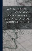 La alianza perú-boliviano-argentina y la declaratoria de guerra de Chile