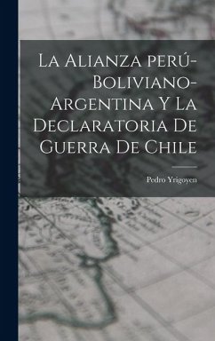 Cover La alianza perú-boliviano-argentina y la declaratoria de guerra de Chile