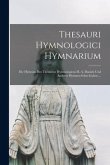 Thesauri Hymnologici Hymnarium: Die Hymnen Des Thesaurus Hymnologicus H. A. Daniels Und Anderer Hymnen-0Aus-Gaben ...
