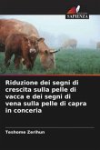 Riduzione dei segni di crescita sulla pelle di vacca e dei segni di vena sulla pelle di capra in conceria