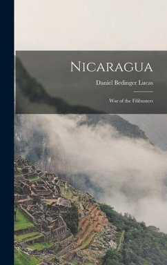 Nicaragua: War of the Filibusters - Lucas, Daniel Bedinger