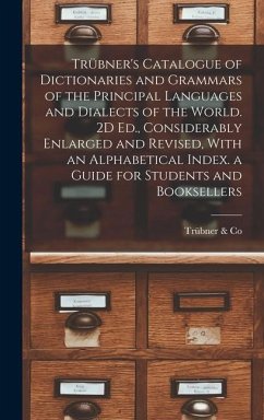Trübner's Catalogue of Dictionaries and Grammars of the Principal Languages and Dialects of the World. 2D Ed., Considerably Enlarged and Revised, With - Co, Trübner