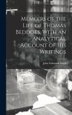 Memoirs of the Life of Thomas Beddoes, With an Analytical Account of His Writings