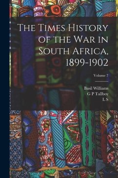 The Times History of the war in South Africa, 1899-1902; Volume 7 - Childers, Erskine; Williams, Basil; Amery, L. S.