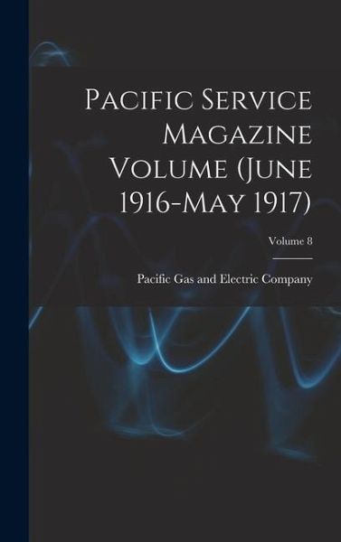 Pacific Service Magazine Volume (June 1916-May 1917); Volume 8 Pacific Service Magazine Volume (June 1916-May 1917); Volume 8