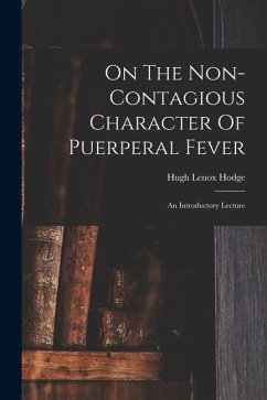 On The Non-contagious Character Of Puerperal Fever: An Introductory Lecture - Hodge, Hugh Lenox