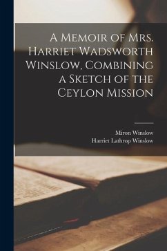 A Memoir of Mrs. Harriet Wadsworth Winslow, Combining a Sketch of the Ceylon Mission - Winslow, Harriet Lathrop; Winslow, Miron