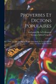 Proverbes Et Dictons Populaires: Avec Les Dits Du Mercier Et Des Marchands, Et Les Crieries De Paris, Aux Xxiie Et Xive Siècles