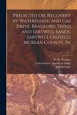 Predicted oil Recovery by Waterflood and gas Drive, Bradford Third and Sartwell Sands, Sartwell Oilfield, McKean County, Pa