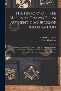 The History of Free Masonry Drawn From Authentic Sources of Information - Brewster, David; Lawrie, Alexander