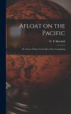 Afloat on the Pacific; Or, Notes of Three Years Life at Sea, Comprising Afloat on the Pacific; Or, Notes of Three Years Life at Sea, Comprising