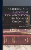 A Critical and Exegetical Commentary on the Books of Chronicles A Critical and Exegetical Commentary on the Books of Chronicles