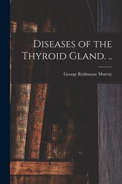 Diseases of the Thyroid Gland. .. - Murray, George Redmayne