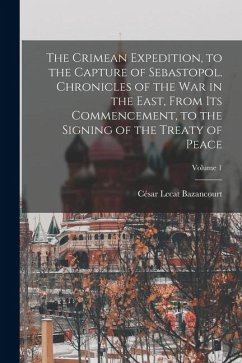 Cover The Crimean Expedition, to the Capture of Sebastopol. Chronicles of the War in the East, From Its Commencement, to the Signing of the Treaty of Peace;