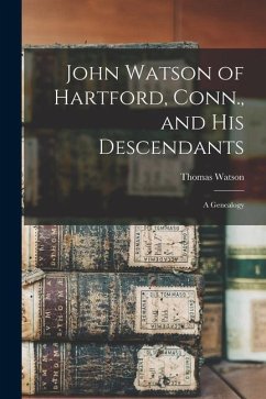John Watson of Hartford, Conn., and his Descendants: A Genealogy - Watson, Thomas