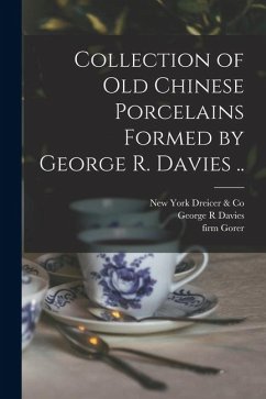 Cover Collection of old Chinese Porcelains Formed by George R. Davies ..