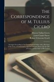 The Correspondence of M. Tullius Cicero: Arranged According to Its Chronological Order; with a Revision of the Text, a Commentary, and Introductory Es