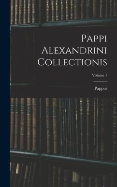 Pappi Alexandrini Collectionis; Volume 1 - Pappus
