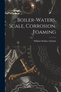 Boiler-waters, Scale, Corrosion, Foaming - Christie, William Wallace