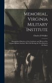 Memorial, Virginia Military Institute: Biographical Sketches of the Graduates and Élèves of the Virginia Military Institute who Fell During the War Be