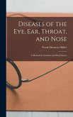 Diseases of the Eye, Ear, Throat, and Nose: A Manual for Students and Practitioners