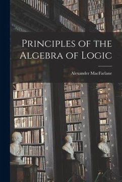 Principles of the Algebra of Logic - Macfarlane, Alexander