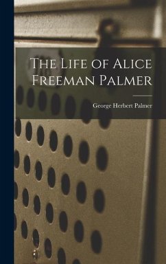 The Life of Alice Freeman Palmer - Palmer, George Herbert