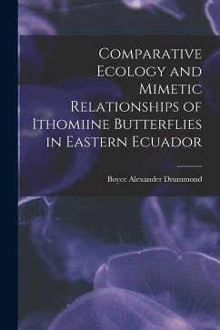 Comparative Ecology and Mimetic Relationships of Ithomiine Butterflies in Eastern Ecuador - Drummond, Boyce Alexander