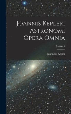 Joannis Kepleri Astronomi Opera Omnia; Volume 6 - Kepler, Johannes