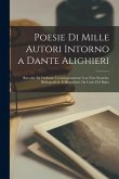 Poesie Di Mille Autori Intorno a Dante Alighieri: Raccolte Ed Ordinate Cronologicamente Con Note Storiche, Bibliografiche E Biografiche Da Carlo Del B