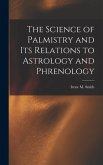 The Science of Palmistry and Its Relations to Astrology and Phrenology