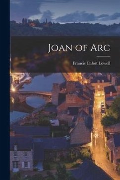 Joan of Arc - Lowell, Francis Cabot