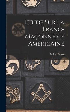 Etude sur la franc-maçonnerie américaine - Preuss, Arthur