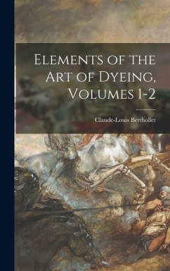 Elements of the Art of Dyeing, Volumes 1-2 - Berthollet, Claude-Louis