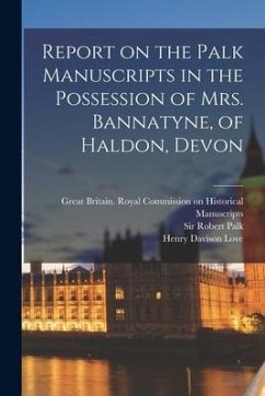 Report on the Palk Manuscripts in the Possession of Mrs. Bannatyne, of Haldon, Devon - Palk, Robert