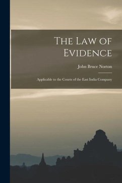 The Law of Evidence: Applicable to the Courts of the East India Company - Norton, John Bruce