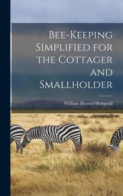 Bee-keeping Simplified for the Cottager and Smallholder - Herrod-Hempsall, William