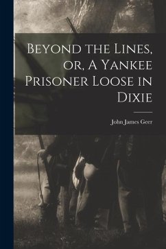 Beyond the Lines, or, A Yankee Prisoner Loose in Dixie - Geer, John James